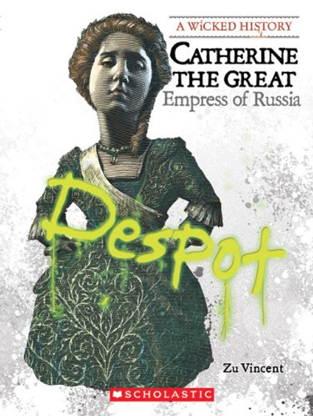 Catherine the Great: Empress of Russia (A Wicked History)