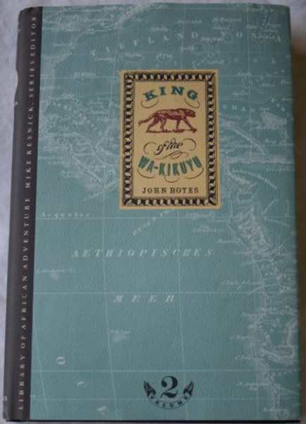 King of the Wa-Kikuyu: A True Story of Travel and Adventure in Africa (Library of African Adventure)