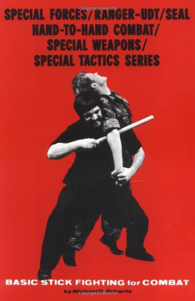 3: Basic Stick Fighting for Combat (Special Forces/Ranger-Udt/Seal Hand-To-Hand Combat/Special Weapons/Special Tactics Series)