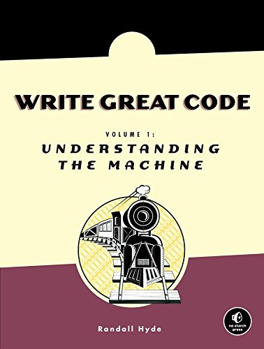 Write Great Code: Volume 1: Understanding the Machine