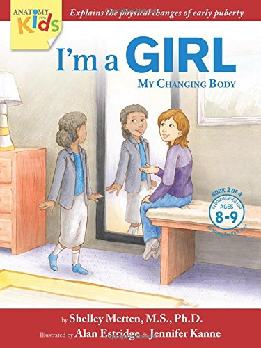 Im a Girl, My Changing Body (Ages 8 To 9): Anatomy For Kids Book Prepares Younger Girls For Early Changes As They Enter Puberty