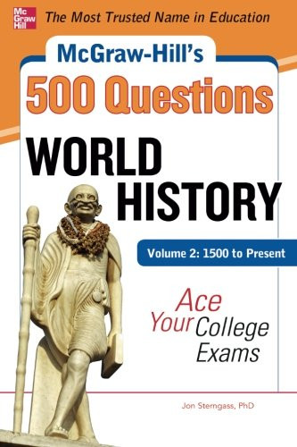 McGraw-Hill's 500 World History Questions, Volume 2: 1500 to Present: Ace Your College Exams: 3 Reading Tests + 3 Writing Tests + 3 Mathematics Tests (McGraw-Hill's 500 Questions)