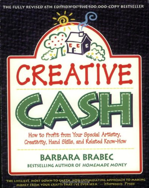 Creative Cash : How to Profit From Your Special Artistry, Creativity, Hand Skills, and Related Know-How