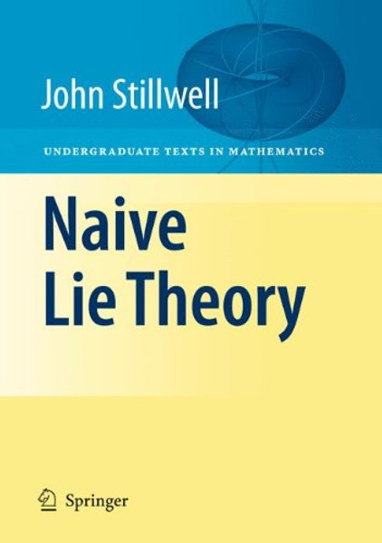 Naive Lie Theory (Undergraduate Texts in Mathematics)
