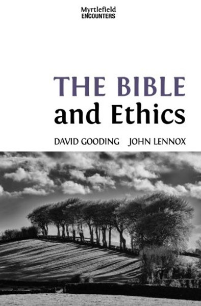 The Bible and Ethics (Myrtlefield Encounters) (Volume 4)