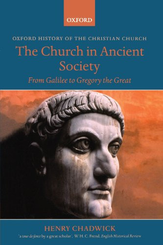The Church in Ancient Society: From Galilee to Gregory the Great (Oxford History of the Christian Church)