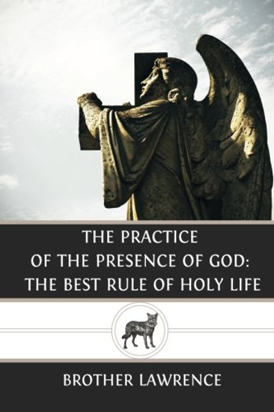 The Practice of the Presence of God: The Best Rule of Holy Life
