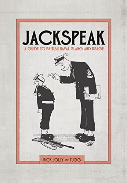 Jackspeak: A Guide to British Naval Slang and Usage Jackspeak: A Guide to British Naval Slang and Usage