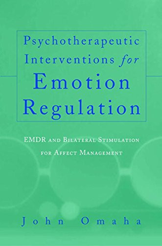 Psychotherapeutic Interventions for Emotion Regulation: EMDR and Bilateral Stimulation for Affect Management (Norton Professional Books)