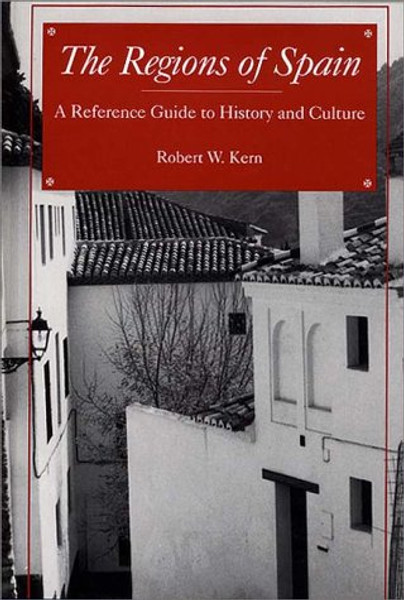 The Regions of Spain: A Reference Guide to History and Culture The Regions of Spain: A Reference Guide to History and Culture