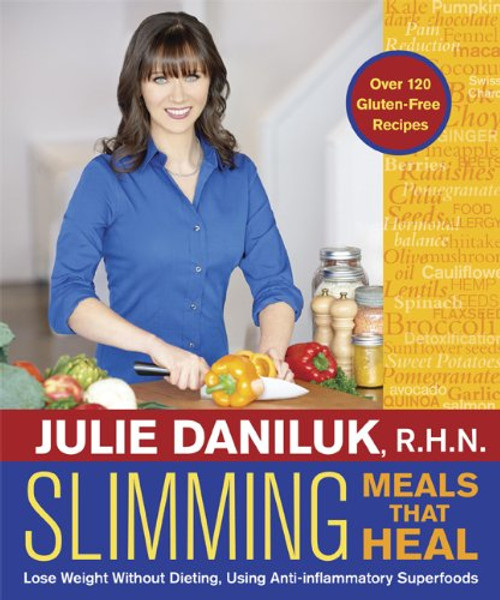 Slimming Meals That Heal: Lose Weight Without Dieting, Using Anti-inflammatory Superfoods Slimming Meals That Heal: Lose Weight Without Dieting, Using Anti-inflammatory Superfoods