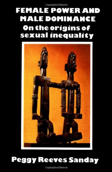 Female Power and Male Dominance: On the Origins of Sexual Inequality