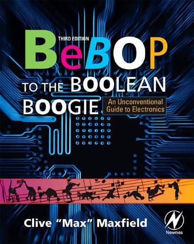 Bebop to the Boolean Boogie, Third Edition: An Unconventional Guide to Electronics