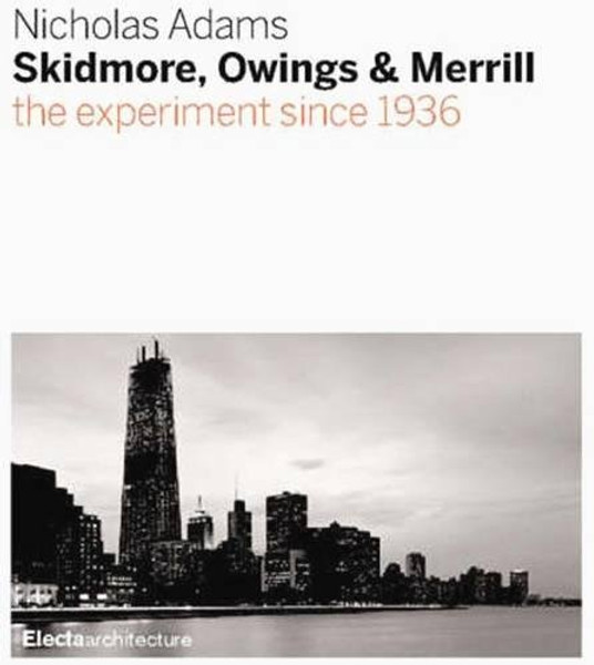 Skidmore, Owings & Merrill: SOM Since 1936 Skidmore, Owings & Merrill: SOM Since 1936