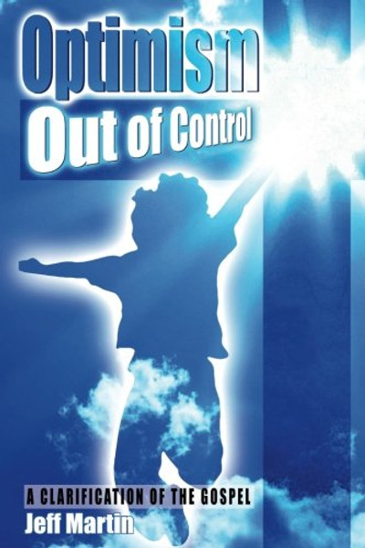Optimism Out of Control: A clarification of the gospel of Jesus Christ