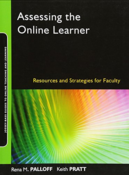 Assessing the Online Learner: Resources and Strategies for Faculty Assessing the Online Learner: Resources and Strategies for Faculty