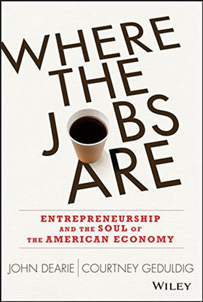 Where the Jobs Are: Entrepreneurship and the Soul of the American Economy Where the Jobs Are: Entrepreneurship and the Soul of the American Economy