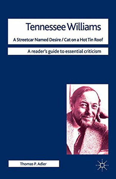 Tennessee Williams - A Streetcar Named Desire/Cat on a Hot Tin Roof (Readers' Guides to Essential Criticism) Tennessee Williams - A Streetcar Named Desire/Cat on a Hot Tin Roof (Readers' Guides to Essential Criticism)