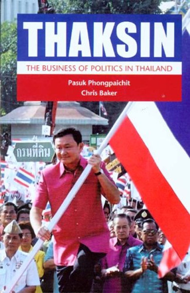 Thaksin: The Business Of Politics In Thailand