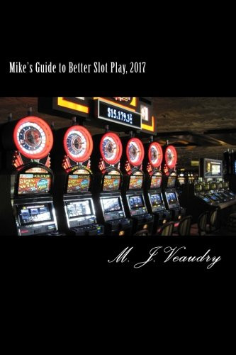 Mike's Guide to Better Slot Play: 2017