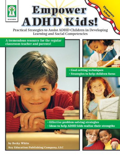 Empower ADHD Kids!: Practical Strategies to Assist Children with ADHD in Developing Learning and Social Competencies