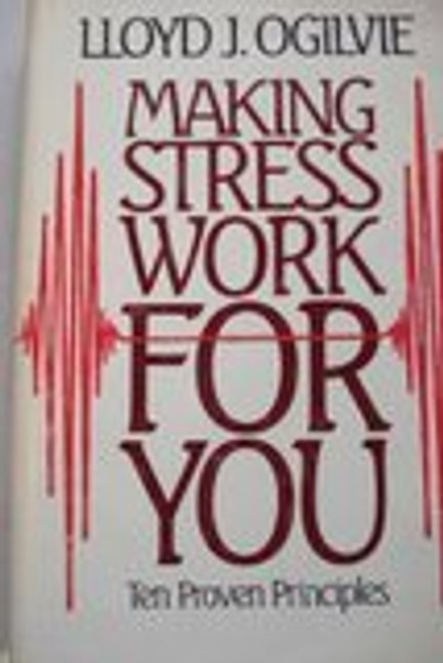 Making Stress Work For You: Ten Proven Principles