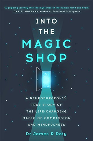 Into the Magic Shop: A Neurosurgeon's Quest to Discover the Mysteries of the Brain and the Secrets of the Heart