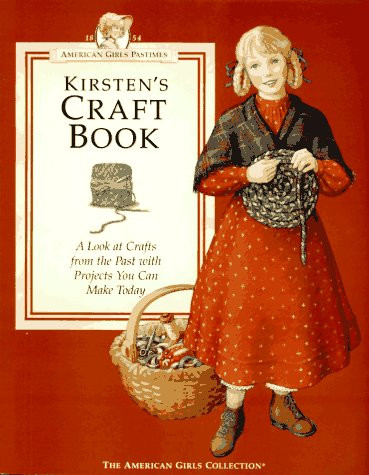 Kirsten's Craft Book: A Look at Crafts from the Past With Projects You Can Make Today (AMERICAN GIRLS PASTIMES)