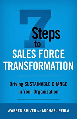 7 Steps to Sales Force Transformation: Driving Sustainable Change in Your Organization