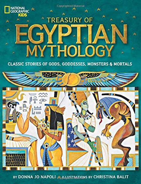 Treasury of Egyptian Mythology: Classic Stories of Gods, Goddesses, Monsters & Mortals (National Geographic Kids) Treasury of Egyptian Mythology: Classic Stories of Gods, Goddesses, Monsters & Mortals (National Geographic Kids)
