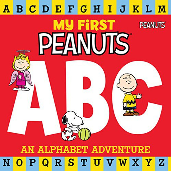 My First Peanuts: ABC: An Alphabet Adventure My First Peanuts: ABC: An Alphabet Adventure