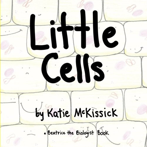 Little Cells (a Beatrice the Biologist Book)