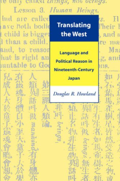 Translating the West: Language and Political Reason in Nineteenth-Century Japan Translating the West: Language and Political Reason in Nineteenth-Century Japan