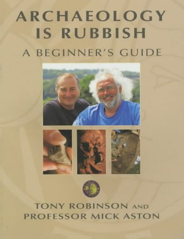 Archaeology is Rubbish. A Beginner's Guide