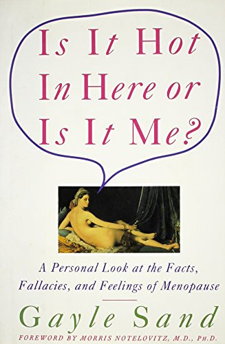 Is It Hot In Here Or Is It Me?: Personal Look at the Facts, Fallacies, and Feelings of Menopause