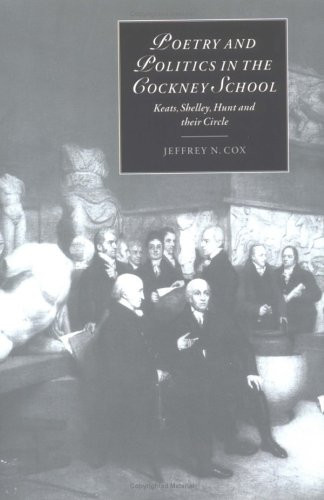 Poetry and Politics in the Cockney School: Keats, Shelley, Hunt and their Circle (Cambridge Studies in Romanticism)