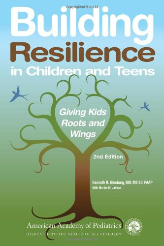 Building Resilience in Children and Teens: Giving Kids Roots and Wings