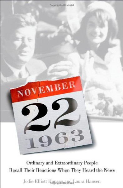 November 22, 1963: Ordinary and Extraordinary People Recall Their Reactions When They Heard the News