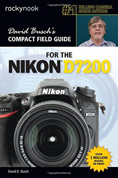 David Buschs Compact Field Guide for the Nikon D7200 David Buschs Compact Field Guide for the Nikon D7200