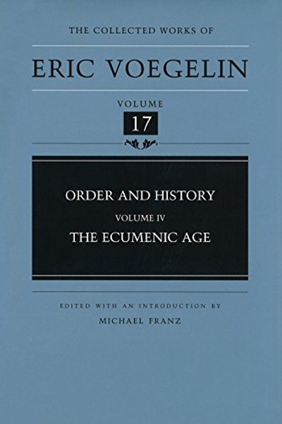 Order and History (Volume 4): The Ecumenic Age (Collected Works of Eric Voegelin, Volume 17)