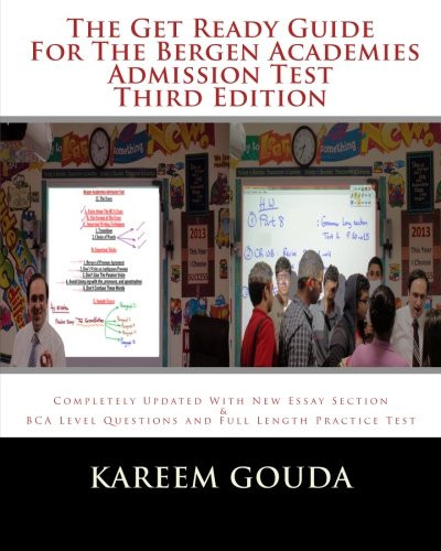 The Get Ready Guide For The Bergen Academies Admission Test THIRD EDITION: Completely Updated With New Essay Section And BCA Level Questions And Full Length Practice Test