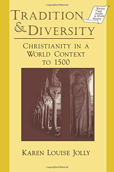 Tradition & Diversity: Christianity in a World Context to 1500 (Sources and Studies in World History) Tradition & Diversity: Christianity in a World Context to 1500 (Sources and Studies in World History)