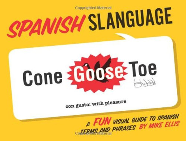 Spanish Slanguage: A Fun Visual Guide to Spanish Terms and Phrases (English and Spanish Edition)