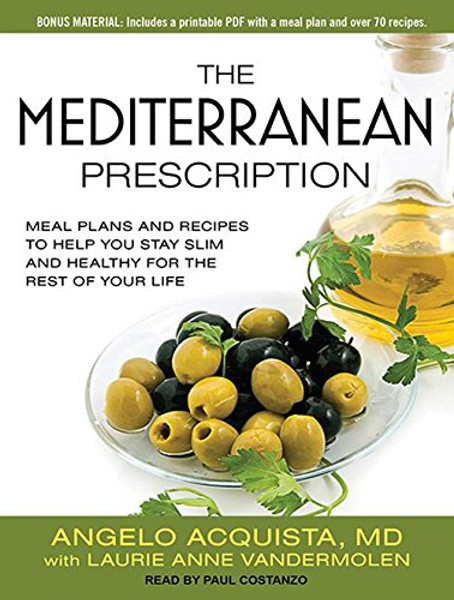 The Mediterranean Prescription: Meal Plans and Recipes to Help You Stay Slim and Healthy for the Rest of Your Life The Mediterranean Prescription: Meal Plans and Recipes to Help You Stay Slim and Healthy for the Rest of Your Life