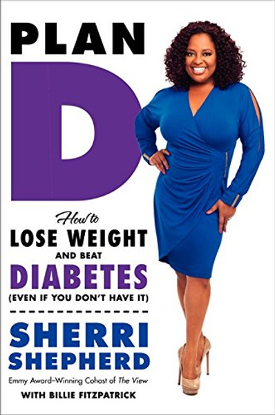 Plan D: How to Lose Weight and Beat Diabetes (Even If You Dont Have It) Plan D: How to Lose Weight and Beat Diabetes (Even If You Dont Have It)