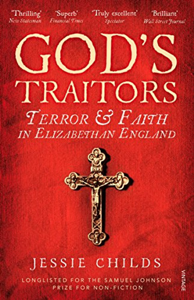 God's Traitors: Terror and Faith in Elizabethan England God's Traitors: Terror and Faith in Elizabethan England