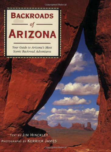 Backroads of Arizona: Your Guide to Arizona's Most Scenic Backroad Adventures