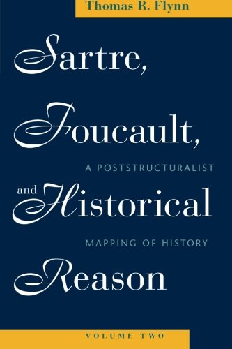 2: Sartre, Foucault, and Historical Reason, Volume Two: A Poststructuralist Mapping of History (Volume 2)