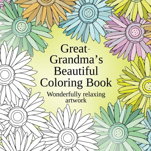 Great-Grandma's Beautiful Coloring Book: Wonderfully relaxing artwork