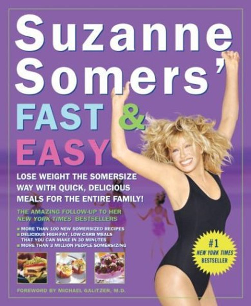 Suzanne Somers' Fast & Easy: Lose Weight the Somersize Way with Quick, Delicious Meals for the Entire Family! Suzanne Somers' Fast & Easy: Lose Weight the Somersize Way with Quick, Delicious Meals for the Entire Family!